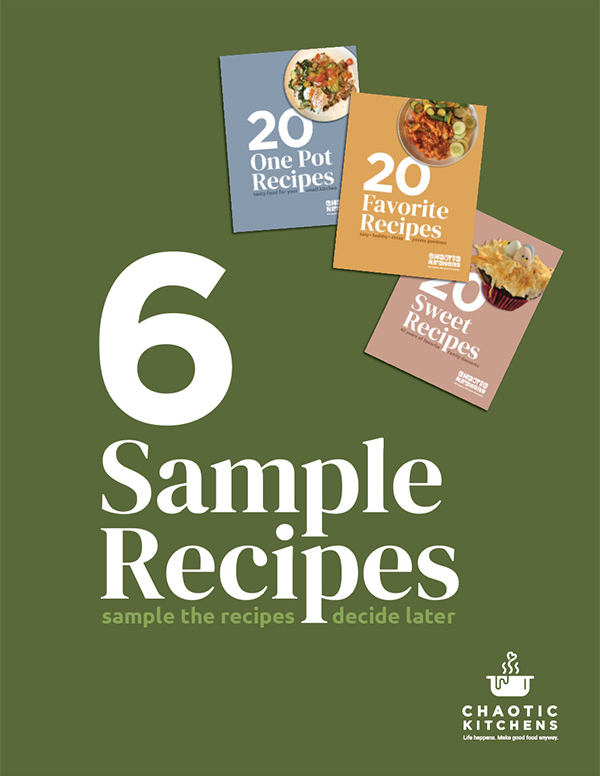 Chaotic Kitchen 6 Sample Recipes